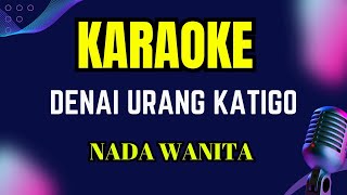 DENAI URANG KATIGO KARAOKE NADA WANITA [upl. by Linn]