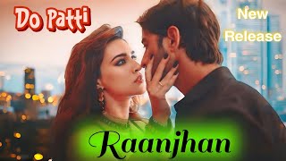 Raanjhan  Do Paati song Kriti SanonShaheer Sheikh  Parampara Tandon  SachetParamparaKausar M [upl. by Finstad]