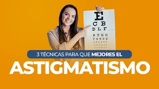 3 Técnicas para MEJORAR el ASTIGMATISMO  Tatiana G Capanema [upl. by Kaspar]