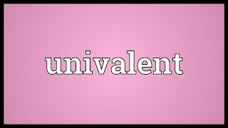 Univalent Meaning [upl. by Wappes]