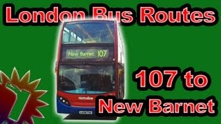 107 to New Barnet  London Bus Routes  Timelapse 028 [upl. by Gnal]