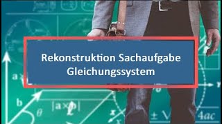 Rekonstruktion Sachaufgabe Gleichungssystem [upl. by Cole486]