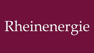 How to Pronounce Rheinenergie Rhine energy Correctly in German [upl. by Erasaec]