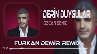 Özcan Deniz  Derin Duygular Besliyorum Sana Karşı  Remix [upl. by Christos770]