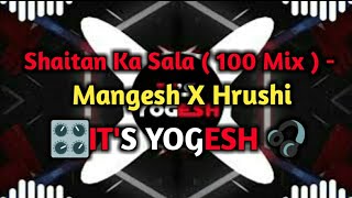 Shaitan Ka Sala   100 Mix    Mangesh X Hrushi  ITS YOGESH [upl. by Eitisahc]