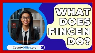 What Does FinCEN Do  CountyOfficeorg [upl. by Kellda]