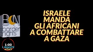 ISRAELE MANDA GLI AFRICANI A COMBATTERE A GAZA  1 Minute News [upl. by Megan]