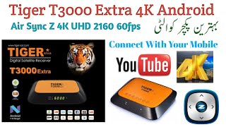 Tiger T3000 Extra 4K Android 4K UHD 60fps Air Sync Z Complete Details [upl. by Atteuqnas115]