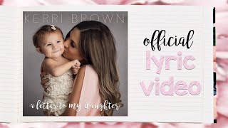 Kerri Brown  A Letter To My Daughter  Lyric Video [upl. by Emoreg]