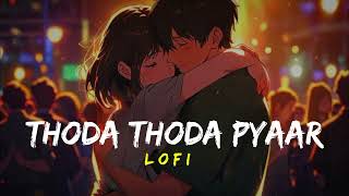 Thoda Thoda Pyaar Lofi  Slowed Reverb  Stebin Ben [upl. by Petrine]