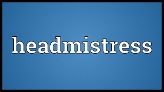 Headmistress Meaning [upl. by Ahgem]