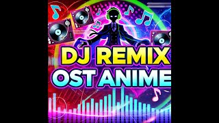 DJ OST Anime Full Bass [upl. by Nevar]