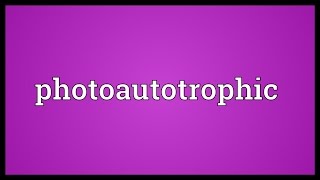 Photoautotrophic Meaning [upl. by Inaboy]