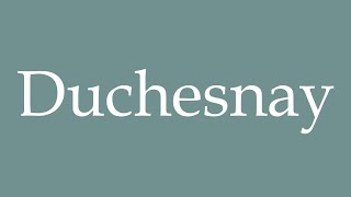 How to Pronounce Duchesnay Correctly in French [upl. by Schumer]