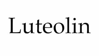 How to Pronounce Luteolin [upl. by Aitahs505]