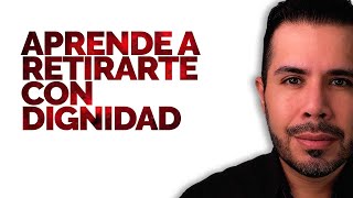 APRENDE A RETIRARTE CON DIGNIDAD Y LUEGO VOLVERÁ A BUSCARTE [upl. by Segal900]