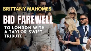 Brittany Mahomes and Family Bid Farewell to London with a Taylor Swift Tribute [upl. by Mishaan]