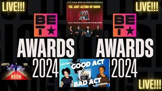 BET Awards 2024 Live with The Just Acting Up Show ft Good Act Bad Act [upl. by Jael]