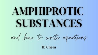 Amphiprotic Substances and How to Write Equations IB Chem [upl. by Acimaj749]