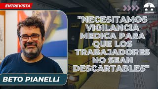 quotNecesitamos VIGILANCIA MEDICA para que los TRABAJADORES no sean DESCARTABLESquot  Beto Pianelli 526 [upl. by Goldarina]