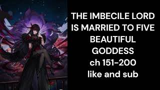 THE IMBECILE LORD IS MARRIED TO FIVE BEAUTIFUL GODDESS ch 151 200 [upl. by Annaehr]