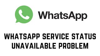 Whatsapp Service Status Unavailable Problem Solve [upl. by Eissoj34]