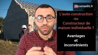 Construire sa maison soimême ou avec un constructeur de maison  Avantages et inconvénients [upl. by Elleiram585]