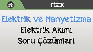 Elektrik ve Manyetizma  Elektrik Akımı Soru Çözümleri [upl. by Iad]