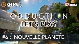 OBDUCTION PC FR EPISODE 6  NOUVELLE PLANETE [upl. by Airyt393]