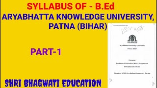 Syllabus of BED ARYABHATTA KNOWLEDGE UNIVERSITY PATNA BIHAR Part1 AKUSYLLABUS [upl. by Bamby]