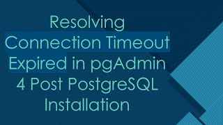 Resolving Connection Timeout Expired in pgAdmin 4 Post PostgreSQL Installation [upl. by Ahsikyw362]