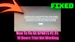 How To Fix EA SPORTS FC 25 10 Hours Trial Not Working  FC 25  10 Hour Trial Expired [upl. by Ahsotal]