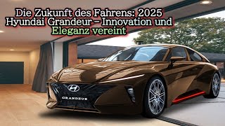 Die Zukunft des Fahrens 2025 Hyundai Grandeur – Innovation und Eleganz vereint [upl. by Arol835]