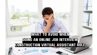 WHAT TO AVOID WHEN DOING AN ONLINE JOB INTERVIEW FOR A CONSTRUCTION VIRTUAL ASSISTANT ROLE [upl. by Nations620]