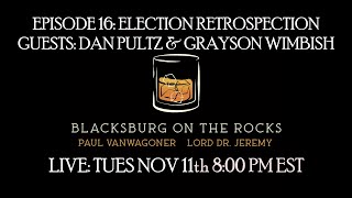 Blacksburg On The Rocks Ep 16 Election Retrospection [upl. by Schnorr]