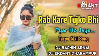 Rab Kare Tujko Bhi Pyar Ho Jaye New Bollywood Mix Tarpa Mix SongSachinPatara21 [upl. by Anabella515]