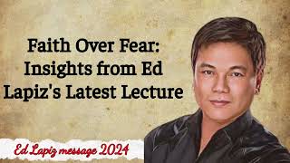 Ed Lapiz message 2024  Faith Over Fear Insights from Ed Lapizs Latest Lecture [upl. by Jablon]