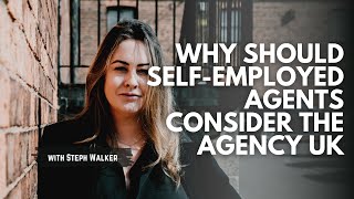 Why Should Self Employed Agents Consider The Agency UK [upl. by Ehudd907]