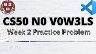 CS50 NO VOWELS  PRACTICE PROBLEMS  WEEK 2  SOLUTION [upl. by Lalage923]