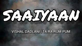 Saaiyaan Full Song lyrics  Ta Ra Rum Pum  Saif Ali Khan Rani Mukerji  Vishal Dadlani [upl. by Atiker]