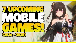 7 EXCITING UPCOMING MOBILE GAMES 2024  2025 [upl. by Claud]