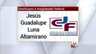 Destituyen a magistrado federal Jesús Guadalupe Luna Altamirano [upl. by Guria]