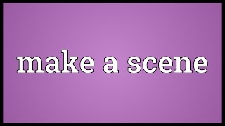 Make a scene Meaning [upl. by Gnus]