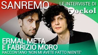 Sanremo 2018 Ermal Meta e Fabrizio Moro raccontano quotNon mi avete fatto nientequot [upl. by Vershen]