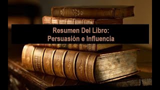 Resumen Del Libro Persuasión e Influencia [upl. by Esorrebma]