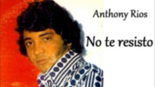 Anthony Rios  No te resisto [upl. by Glarum]