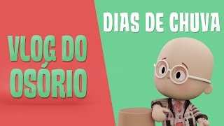 Vlog do Osório  Dias de Chuva [upl. by Gies]