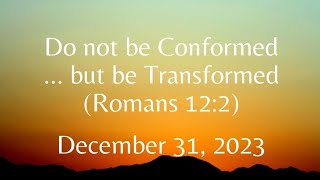 New Year Mindset 1 Do not be Conformedbut be Transformed  Romans 122 12312023 [upl. by Billy571]