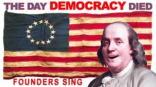 THE DAY DEMOCRACY DIED  by Founders Sing with Don McLean amp Founding Fathers [upl. by Washburn]