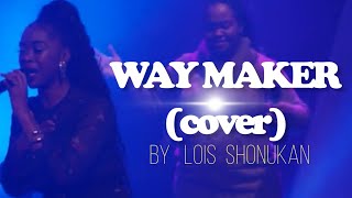 WAY MAKER SINACH  COVER  LOIS SHONUKAN [upl. by Ahsatsana347]